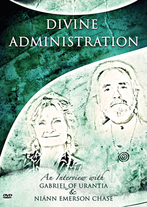 DVD Divine Administration (Gabriel of Urantia & Niánn Emerson Chase interview with John Reid)